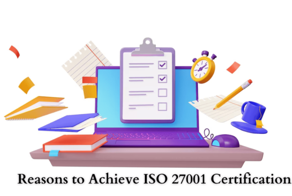 Reasons to Achieve ISO 27001 Certification.