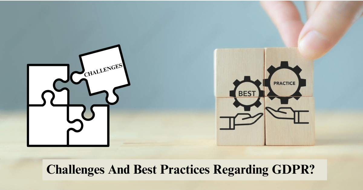 What Are the Challenges And Best Practices Regarding GDPR?
