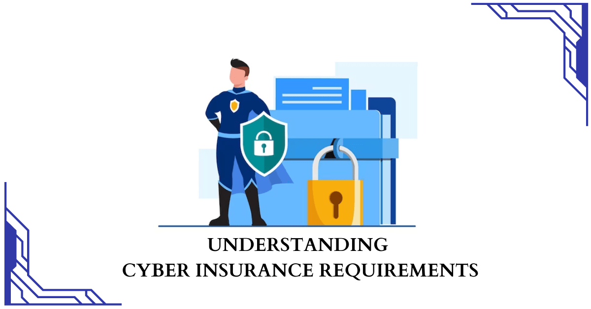 Understanding Cyber Insurance Requirements in 2023